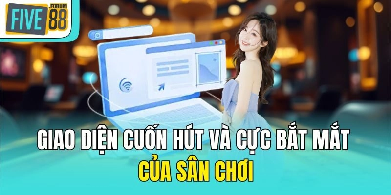 Giao diện cuốn hút và cực bắt mắt của sân chơi